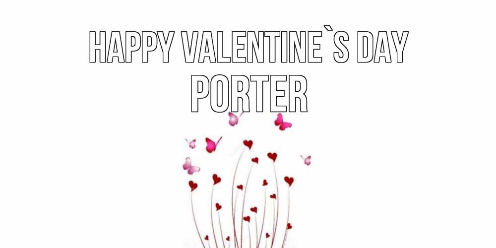 Greetings card с именем, Porter Happy Valentine`s Day валентинку подписать онлайн на день всех влюбленных Greetings with text for free download 